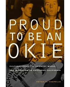 Proud to Be an Okie: Cultural Politics, Country Music, And Migration to Southern California