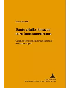 Dante Criollo. Ensayos Euro-latinoamericanos: Capitulos De Recepcion Iberoamericana De Literatura Europea