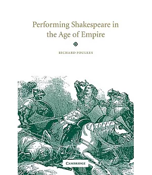 Performing Shakespeare in the Age of Empire