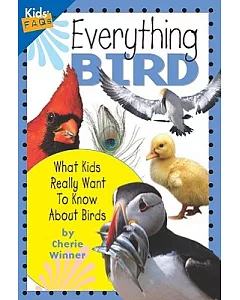 Everything Bird: What Kids Really Want to Know About Birds