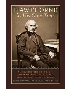 Hawthorne in His Own Time: A Biographical Chronicle of His Life, Drawn from Recollections, Interviews, and Memoirs by Family, Fr