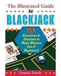 The Illustrated Guide to Blackjack: 150 Situations & Solutions to Make Winners Out of Beginners