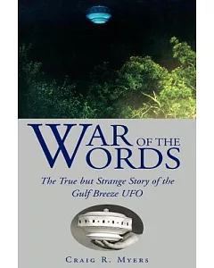 War of the Words: The True but Strange Story of the Gulf Breeze Ufo