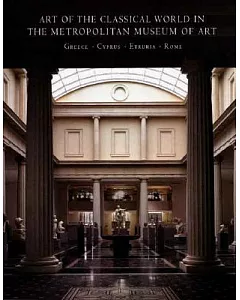 Art of the Classical World in the Metropolitan Museum of Art: Greece - Cyprus - Etruria - Rome