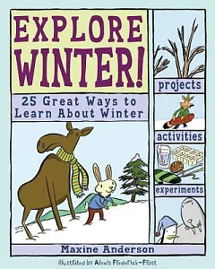 Explore Winter!: 25 Great Ways to Learn About Winter