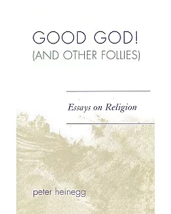 Good God! (And Other Follies): Essays on Religion