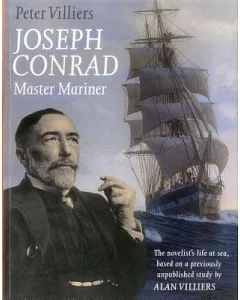 Joseph Conrad: Master Mariner: The Novelist’s Life At Sea, Based on a Previously Unpublished Study by Alan villiers