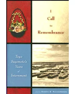 I Call to Remembrance: Toyo Suyemoto’s Years of Internment