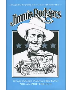 Jimmie Rodgers: The Life and Times of America’s Blue Yodeler