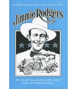 Jimmie Rodgers: The Life and Times of America’s Blue Yodeler