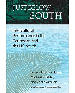 Just Below South: Intercultural Performance in the Caribbean and the U.S. South