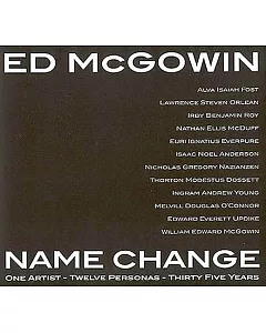 Ed mcgowin, Name Change: One Artist, Twelve Personas, Thirty Five Years