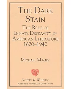 The Dark Stain: The Role of Imnate Depravity in American Literature1620-1940
