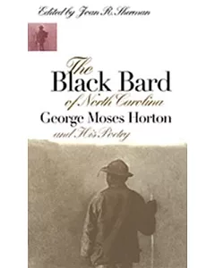 The Black Bard of North Carolina: Poems of George Moses Horton