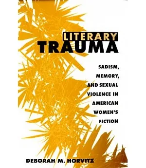 Literary Trauma: Sadism, Memory, and Sexual Violence in American Women’s Fiction