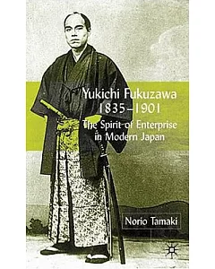 Yukichi Fukuzawa 1835-1901: The Spirit of Enterprise in Modern Japan