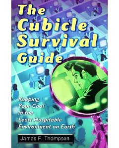 The Cubicle Survival Guide: Keeping Your Cool in the Least Hospitable Environment on Earth