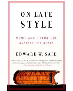 On Late Style: Music And Literature Against the Grain