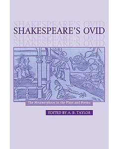 Shakespeare’s Ovid: The Metamorphoses in the Plays And Poems