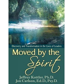 Moved by the Spirit: Discovery and Transformation in the Lives of Leaders