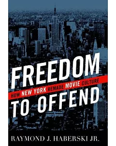 Freedom to Offend: How New York Remade Movie Culture