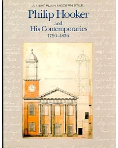 A Neat Plain Modern Stile: Philip Hooker and His Contemporaries, 1796-1836