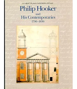A Neat Plain Modern Stile: Philip Hooker and His Contemporaries, 1796-1836