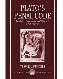 Plato’s Penal Code Tradition, Controversy, and Reform in Greek Penology