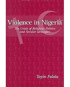 Violence in Nigeria: The Crisis of Religious Politics and Secular Ideologies