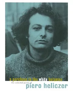A Purchase in the White Botanica: The Collected Poetry of Piero Heliczer