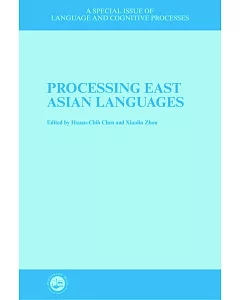 Processing East Asian Languages: A Special Issue Of The Journal Language And Cognitive Processes