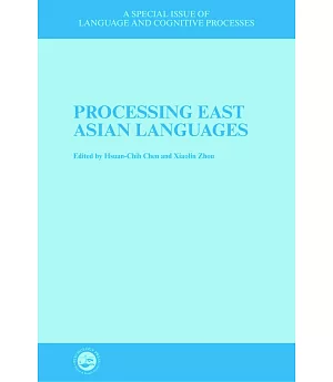 Processing East Asian Languages: A Special Issue Of The Journal Language And Cognitive Processes