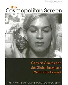The Cosmopolitan Screen: German Cinema And the Global Imaginary, 1945 to the Present