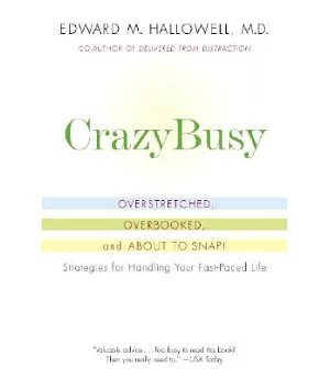 CrazyBusy: Overstretched, Overbooked, and About to Snap! Strategies for Handing Your Fast-Paced Life