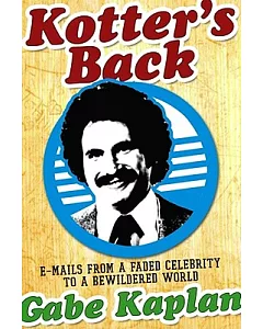 Kotter’s Back: E-Mails from a Faded Celebrity to a Bewildered World