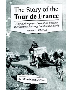 The Story of the Tour De France: 1903-1964: How a Newspaper Promotion Became the Greatest Sporting Event in the World