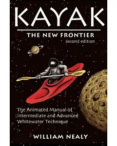 Kayak: the New Frontier: The Animated Manual of Intermediate and Advanced Whitewater Technique