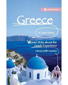 Greece: a Love Story: Women Write About the Greek Experience