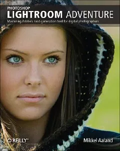 Photoshop Lightroom Adventure: Mastering Adobes Next-Generation Tool for Digital Photographers
