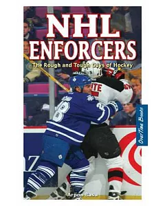 Nhl Enforcers: The Rough and Tough Guys of Hockey