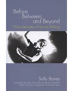 Before, Between, and Beyond: Three Decades of Dance Writing