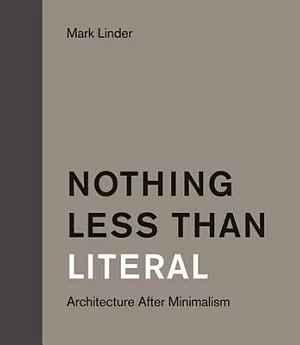 Nothing Less Than Literal: Architecture After Minimalism