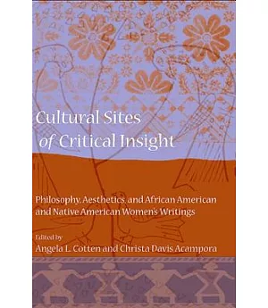 Cultural Sites of Critical Insight: Philosophy, Aesthetics, and African American and Native American Women’s Writings