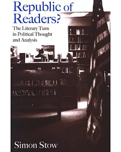 Republic of Readers: The Literary Turn in Political Thought and Analysis
