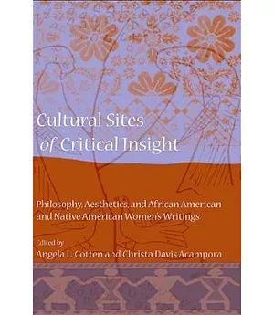Cultural Sites of Critical Insight: Philosophy, Aesthetics, and African American and Native American Women’s Writings