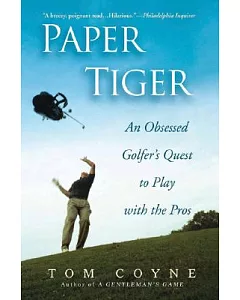 Paper Tiger: An Obsessed Golfer’s Quest to Play With the Pros