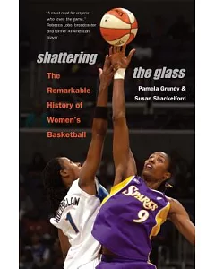 Shattering the Glass: The Remarkable History of Women’s Basketball