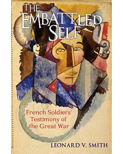 The Embattled Self: French Soldiers’ Testimony of the Great War