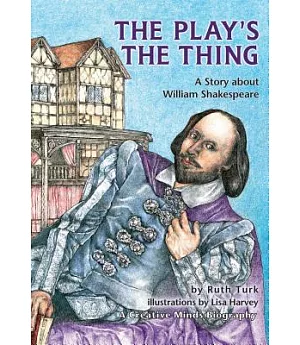 The Play’s the Thing: A Story About William Shakespeare