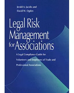 Legal Risk Management for Associations: A Legal Compliance Guide for Volunteers and Employees of Trade and Professional Associat